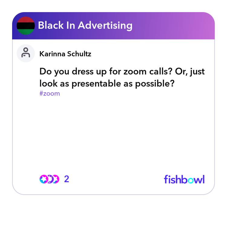 Do you dress up for zoom calls? Or, just look as presentable as