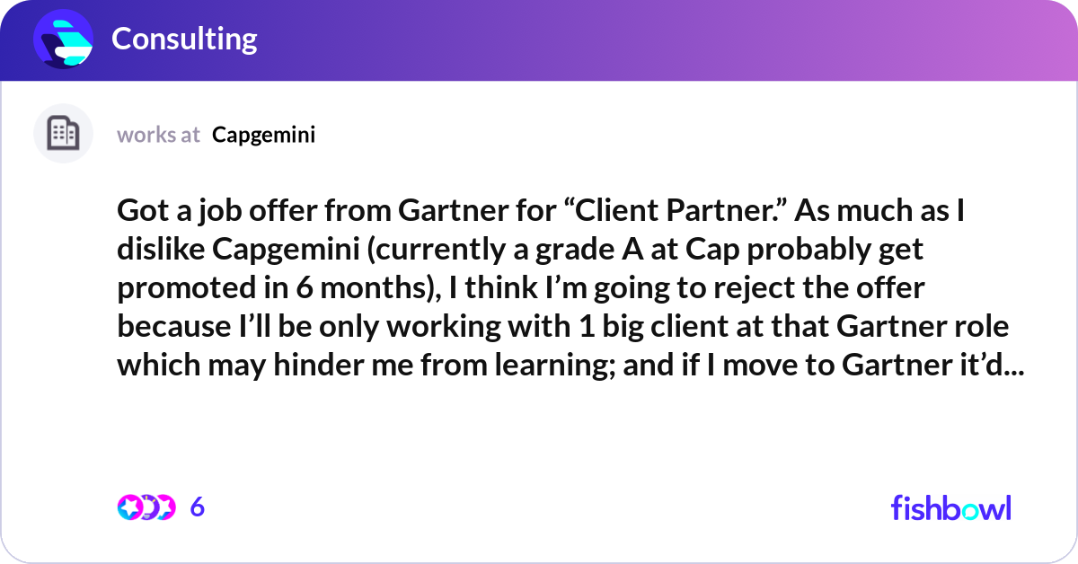 Got a job offer from Gartner for “Client Partner.”... Fishbowl