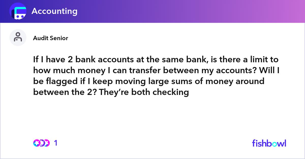 If I have 2 bank accounts at the same bank, is there a