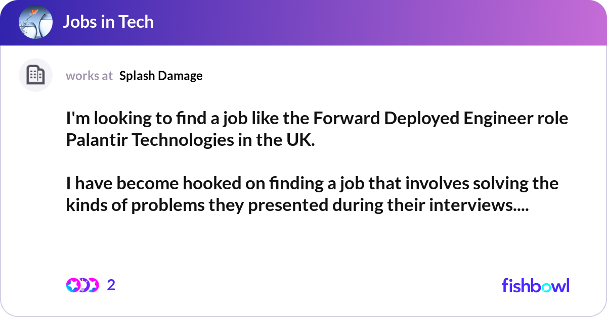 I&rsquo;m looking to find a job like the Forward Deploye | Fishbowl