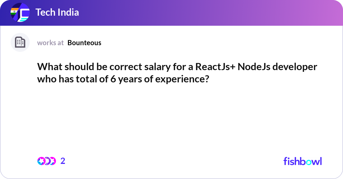 What should be correct salary for a ReactJs+ NodeJ... | Fishbowl